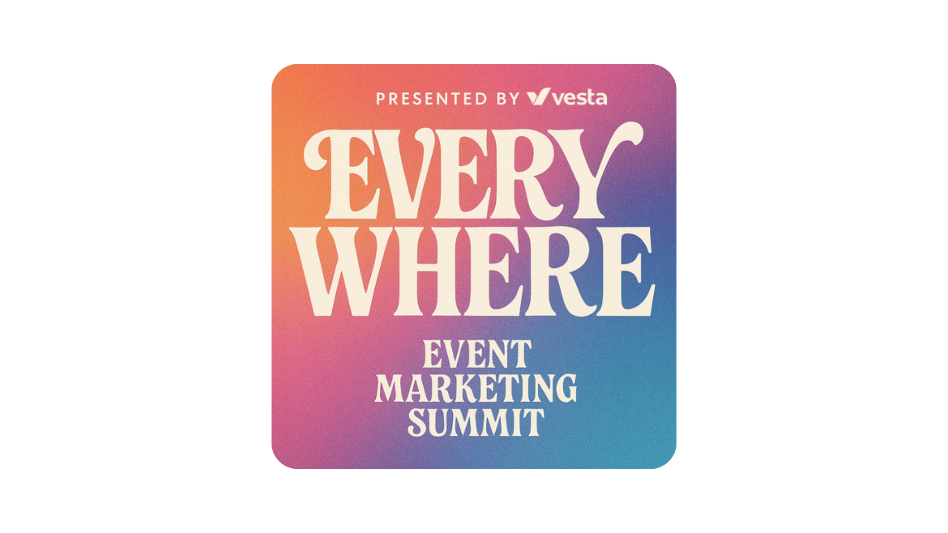 Everywhere Event Marketing Summit — Presented by Vesta